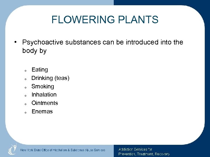 FLOWERING PLANTS • Psychoactive substances can be introduced into the body by o o