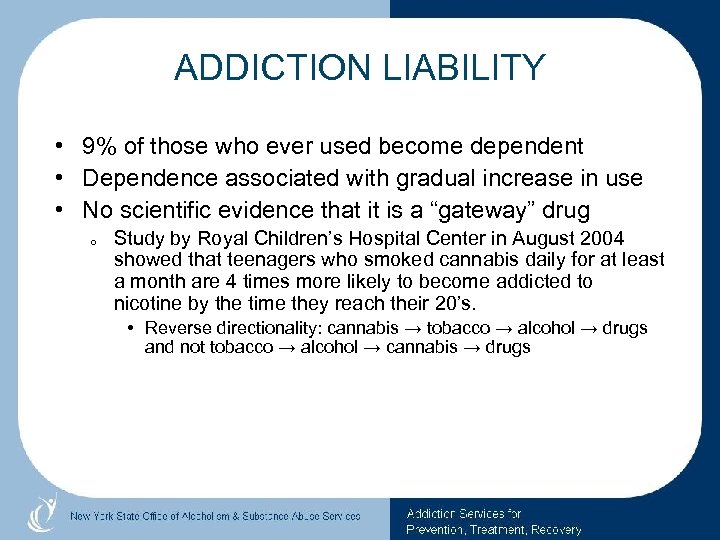 ADDICTION LIABILITY • 9% of those who ever used become dependent • Dependence associated