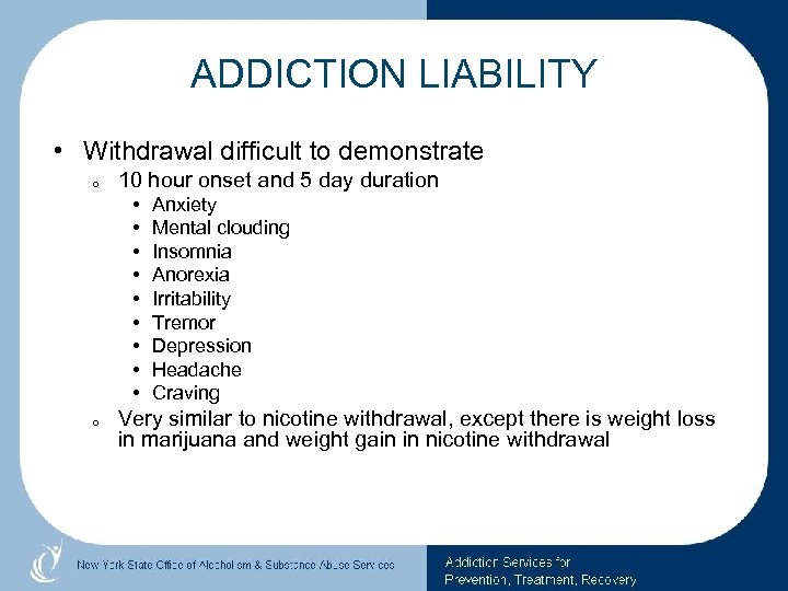 ADDICTION LIABILITY • Withdrawal difficult to demonstrate o 10 hour onset and 5 day