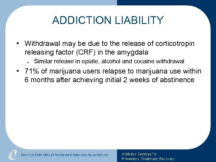 ADDICTION LIABILITY • Withdrawal may be due to the release of corticotropin releasing factor