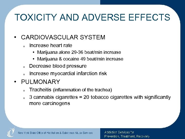 TOXICITY AND ADVERSE EFFECTS • CARDIOVASCULAR SYSTEM o Increase heart rate • Marijuana alone