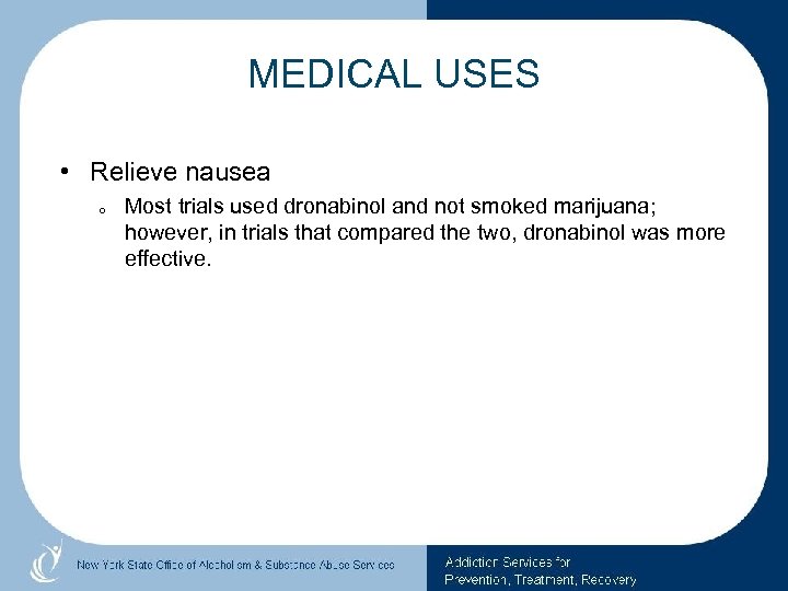 MEDICAL USES • Relieve nausea o Most trials used dronabinol and not smoked marijuana;