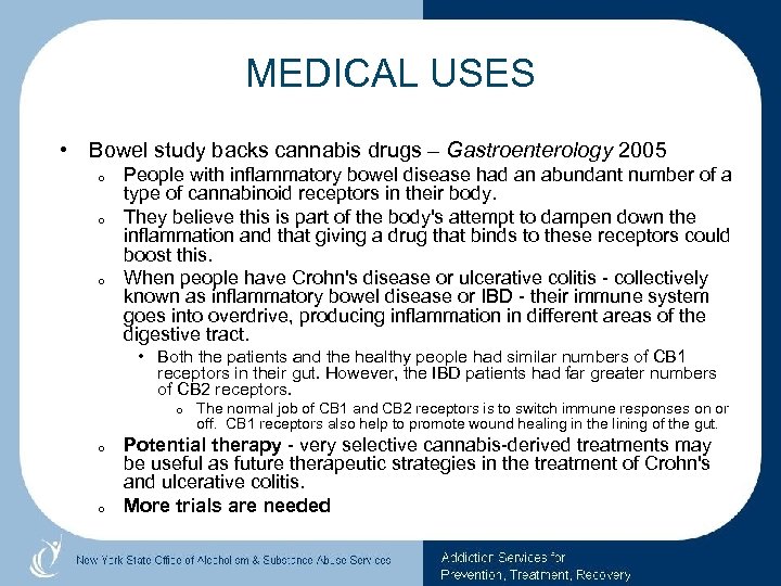 MEDICAL USES • Bowel study backs cannabis drugs – Gastroenterology 2005 o o o