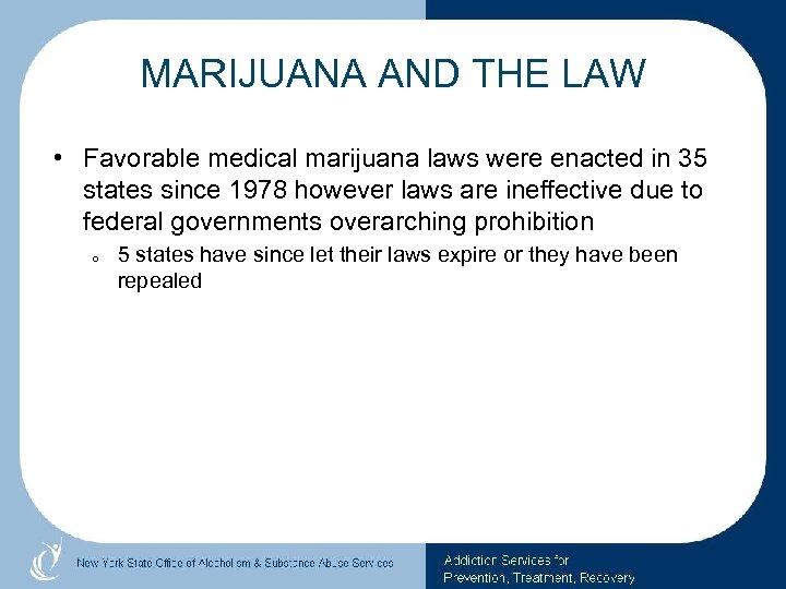 MARIJUANA AND THE LAW • Favorable medical marijuana laws were enacted in 35 states