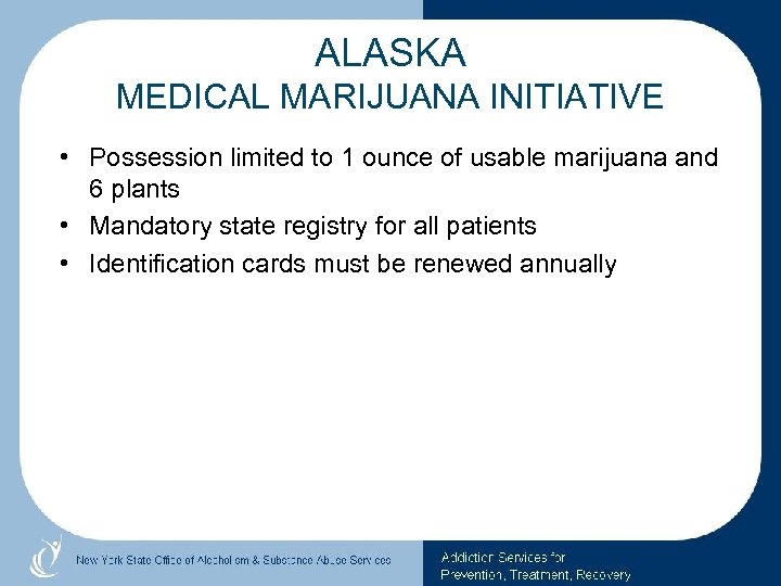 ALASKA MEDICAL MARIJUANA INITIATIVE • Possession limited to 1 ounce of usable marijuana and