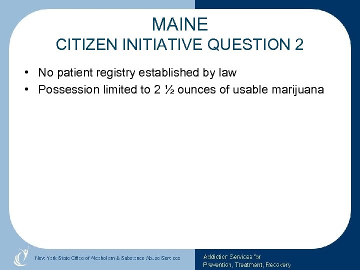 MAINE CITIZEN INITIATIVE QUESTION 2 • No patient registry established by law • Possession