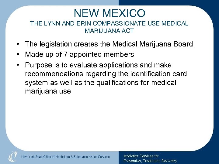 NEW MEXICO THE LYNN AND ERIN COMPASSIONATE USE MEDICAL MARIJUANA ACT • The legislation