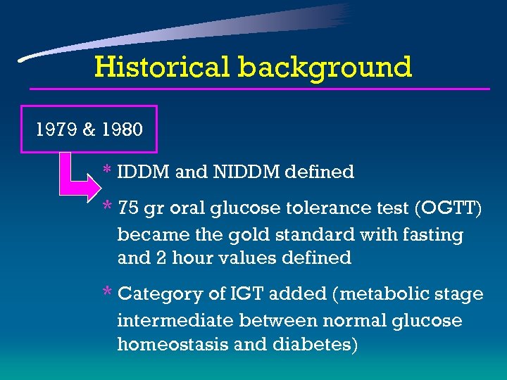 Historical background 1979 & 1980 * IDDM and NIDDM defined * 75 gr oral