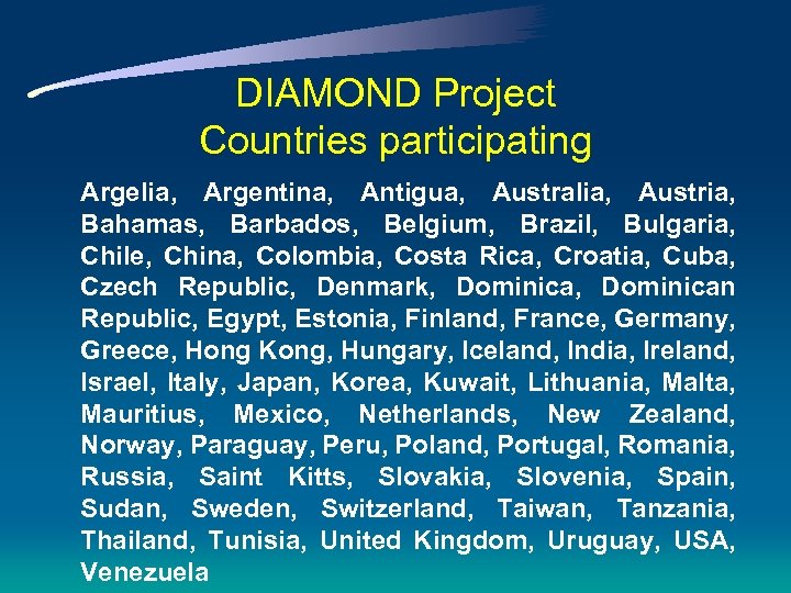 DIAMOND Project Countries participating Argelia, Argentina, Antigua, Australia, Austria, Bahamas, Barbados, Belgium, Brazil, Bulgaria,