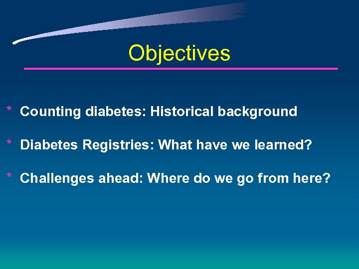 Objectives * Counting diabetes: Historical background * Diabetes Registries: What have we learned? *