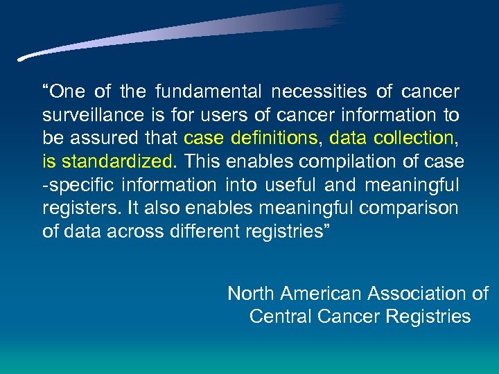 “One of the fundamental necessities of cancer surveillance is for users of cancer information