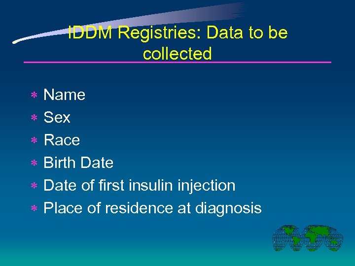 IDDM Registries: Data to be collected * * * Name Sex Race Birth Date