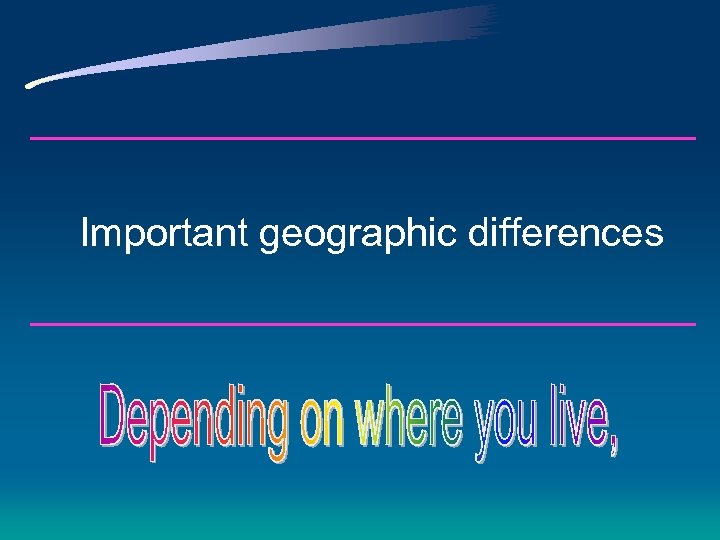 Important geographic differences 