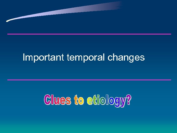 Important temporal changes 