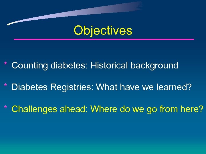 Objectives * Counting diabetes: Historical background * Diabetes Registries: What have we learned? *