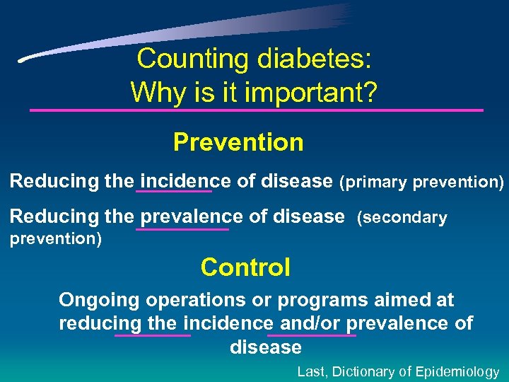 Counting diabetes: Why is it important? Prevention Reducing the incidence of disease (primary prevention)