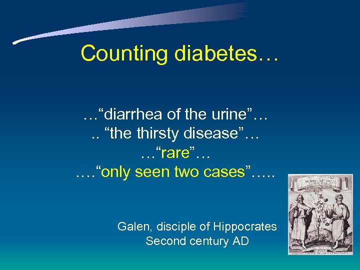 Counting diabetes… …“diarrhea of the urine”…. . “the thirsty disease”… …“rare”…. …“only seen two