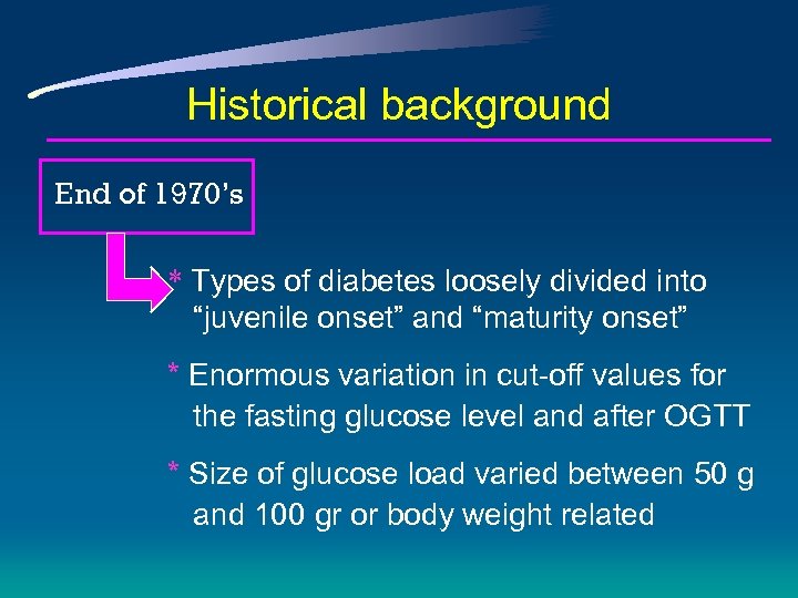 Historical background End of 1970’s * Types of diabetes loosely divided into “juvenile onset”
