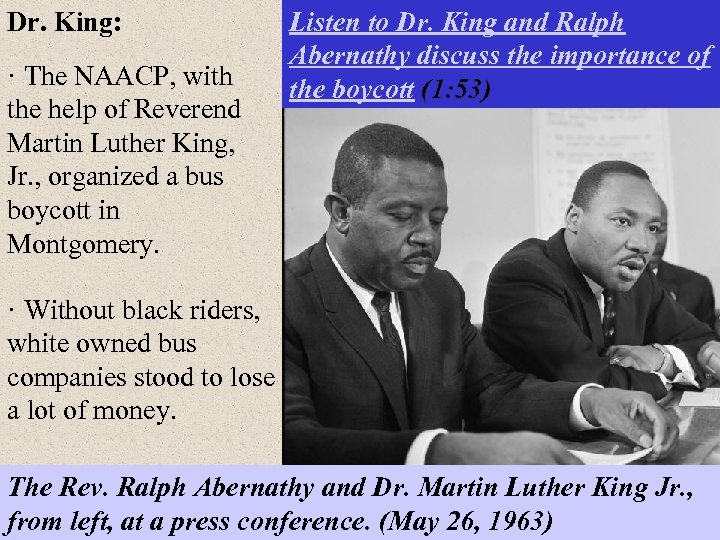 Dr. King: · The NAACP, with the help of Reverend Martin Luther King, Jr.