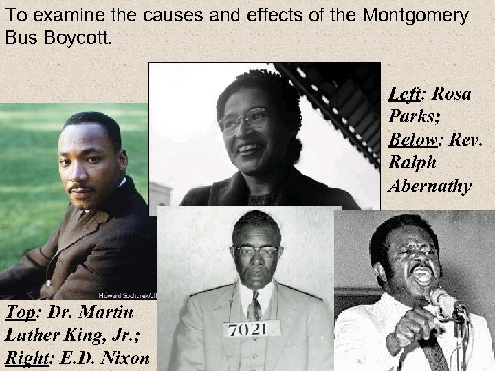 To examine the causes and effects of the Montgomery Bus Boycott. Left: Rosa Parks;