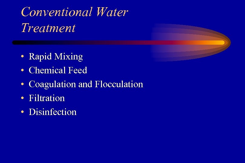 Conventional Water Treatment • • • Rapid Mixing Chemical Feed Coagulation and Flocculation Filtration