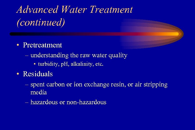 Advanced Water Treatment (continued) • Pretreatment – understanding the raw water quality • turbidity,