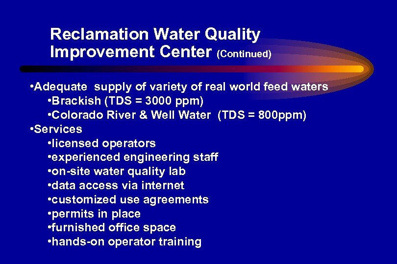 Reclamation Water Quality Improvement Center (Continued) • Adequate supply of variety of real world