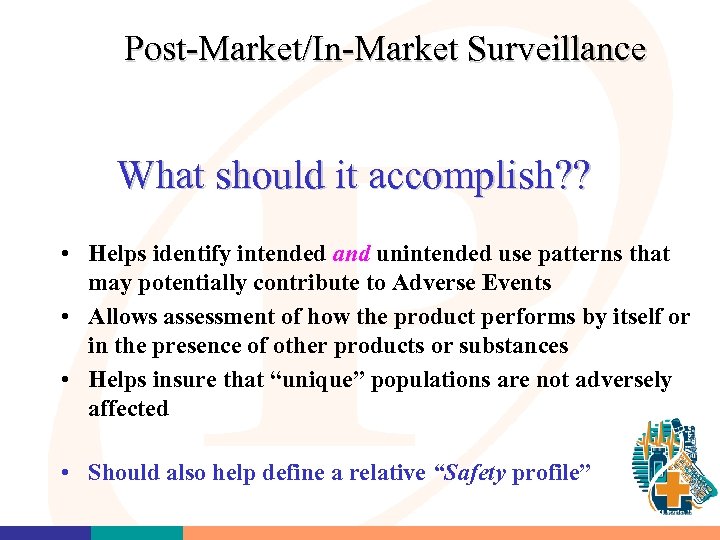 Post-Market/In-Market Surveillance What should it accomplish? ? • Helps identify intended and unintended use