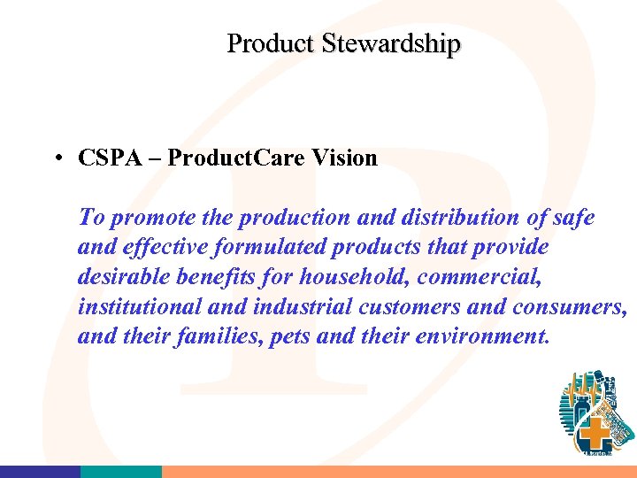 Product Stewardship • CSPA – Product. Care Vision To promote the production and distribution