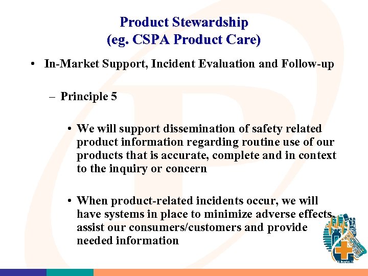 Product Stewardship (eg. CSPA Product Care) • In-Market Support, Incident Evaluation and Follow-up –