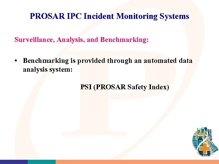 PROSAR IPC Incident Monitoring Systems Surveillance, Analysis, and Benchmarking: • Benchmarking is provided through