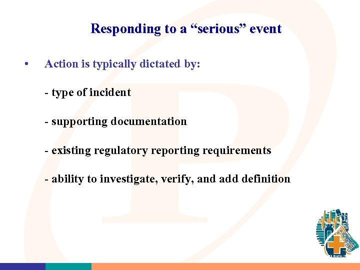 Responding to a “serious” event • Action is typically dictated by: - type of