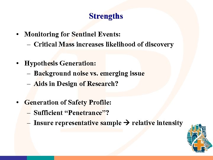 Strengths • Monitoring for Sentinel Events: – Critical Mass increases likelihood of discovery •