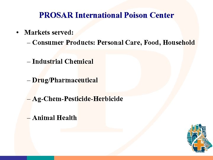 PROSAR International Poison Center • Markets served: – Consumer Products: Personal Care, Food, Household