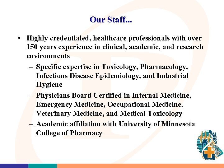 Our Staff. . . • Highly credentialed, healthcare professionals with over 150 years experience