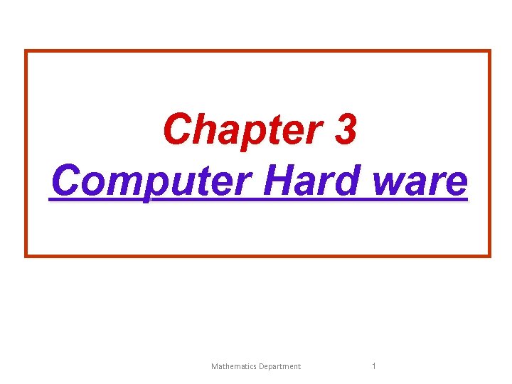 Chapter 3 Computer Hard ware Mathematics Department 1 