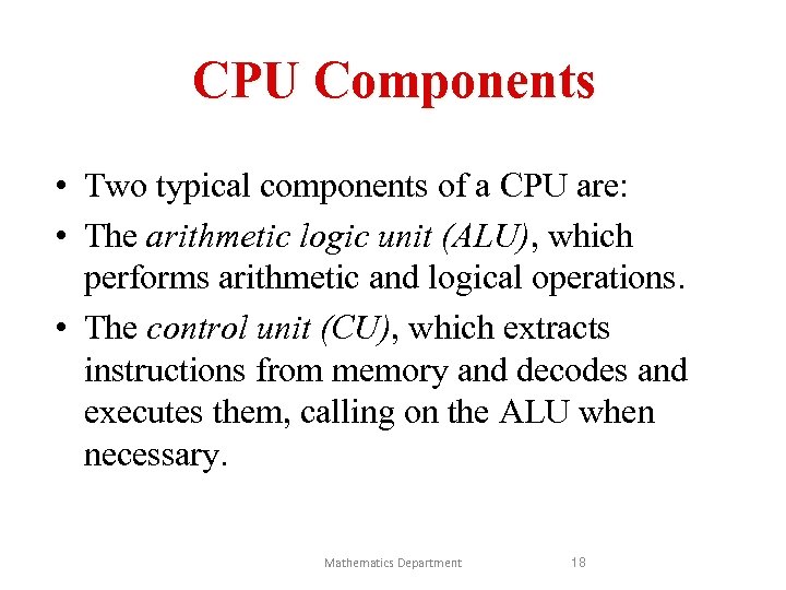 CPU Components • Two typical components of a CPU are: • The arithmetic logic