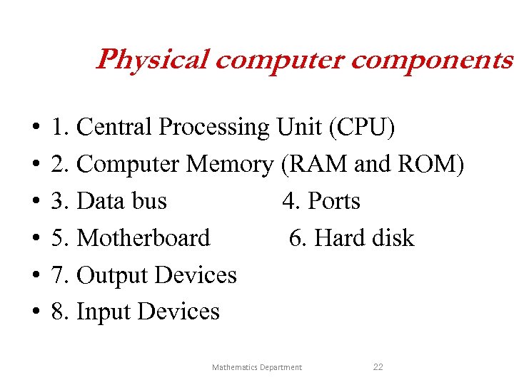 Physical computer components • • • 1. Central Processing Unit (CPU) 2. Computer Memory