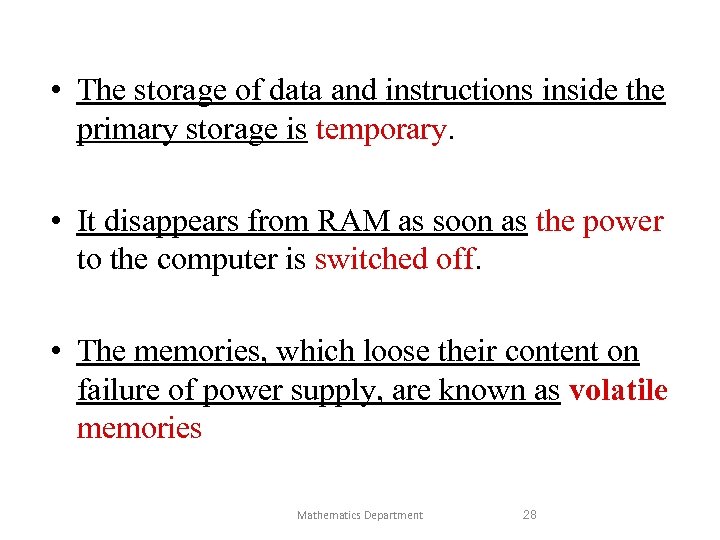  • The storage of data and instructions inside the primary storage is temporary.