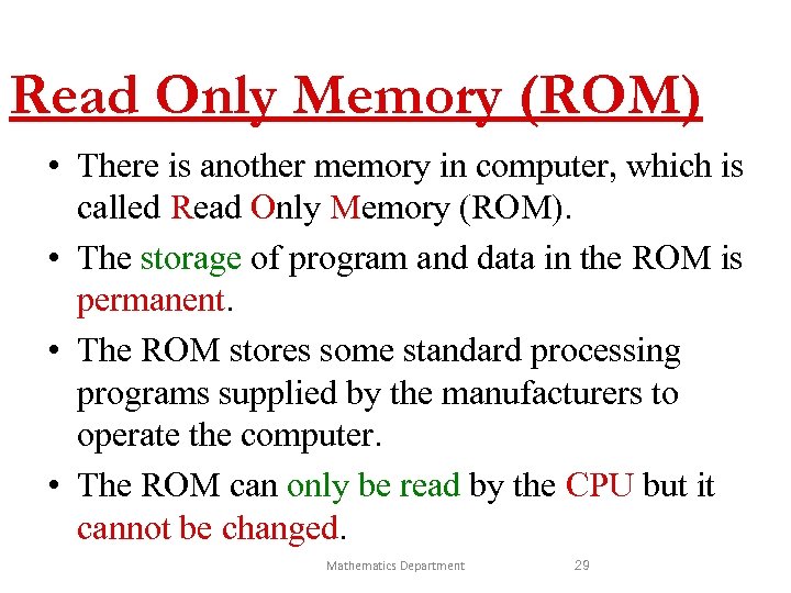 Read Only Memory (ROM) • There is another memory in computer, which is called