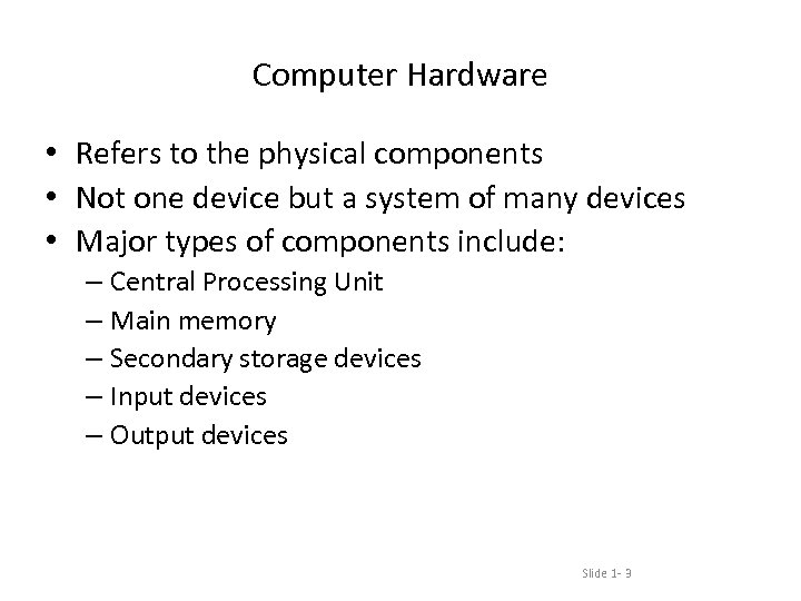 Computer Hardware • Refers to the physical components • Not one device but a