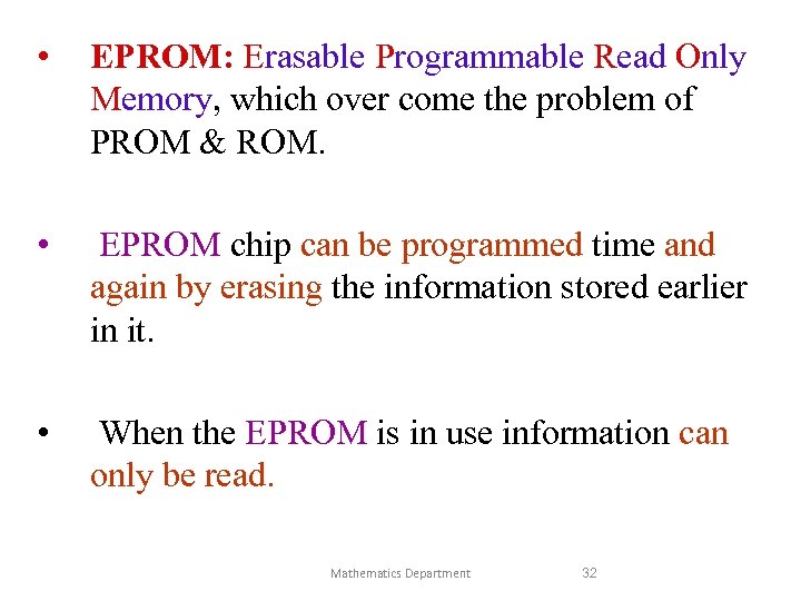  • EPROM: Erasable Programmable Read Only Memory, which over come the problem of