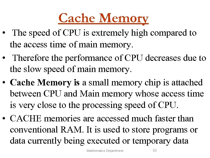 Cache Memory • The speed of CPU is extremely high compared to the access