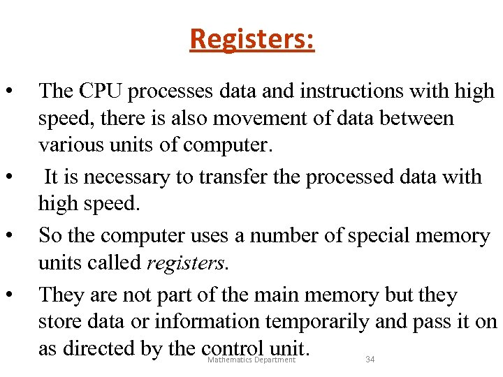 Registers: • • The CPU processes data and instructions with high speed, there is