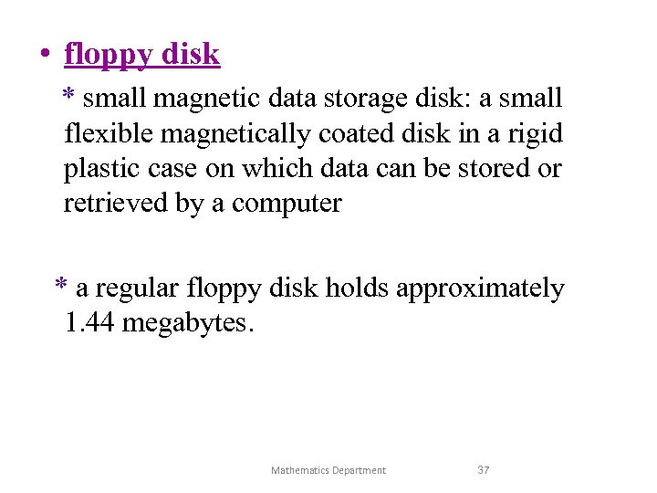  • floppy disk * small magnetic data storage disk: a small flexible magnetically