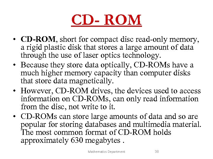 CD- ROM • CD-ROM, short for compact disc read-only memory, a rigid plastic disk