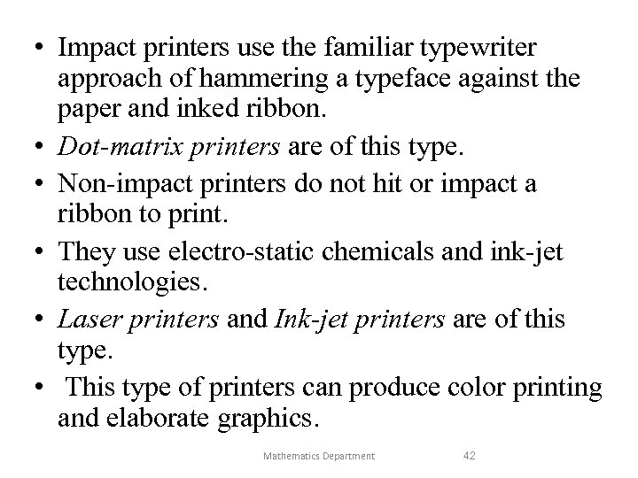  • Impact printers use the familiar typewriter approach of hammering a typeface against