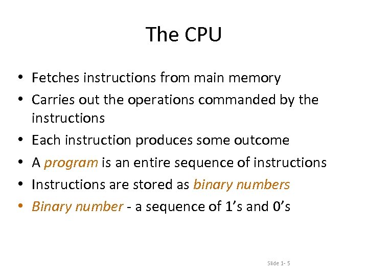 The CPU • Fetches instructions from main memory • Carries out the operations commanded