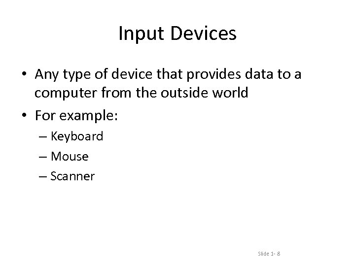 Input Devices • Any type of device that provides data to a computer from