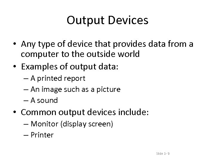 Output Devices • Any type of device that provides data from a computer to